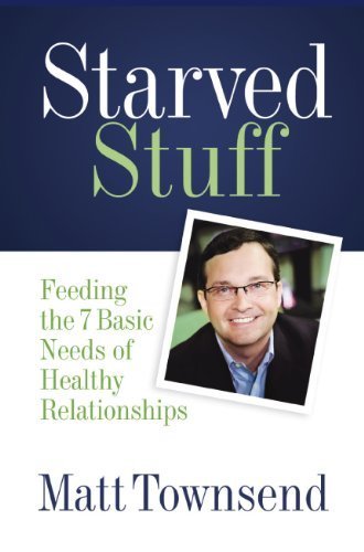 Starved Stuff: Feeding The 7 Basic Needs Of Healthy Relationships,New