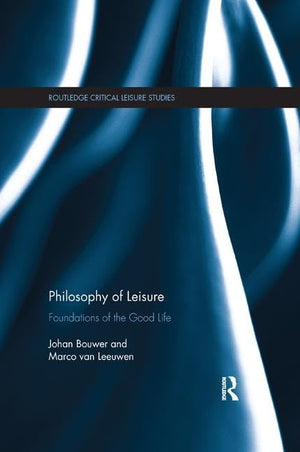 Philosophy of Leisure: Foundations of the good life (Routledge Critical Leisure Studies),Used