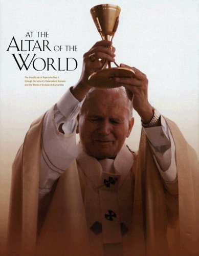At the Altar of the World: The Pontificate of John Paul II through the Lens of L'Osservatore Romano and the Words of Ecclesia de,Used