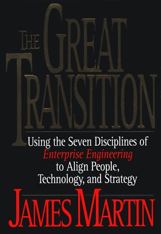 The Great Transition: Using The Seven Disciplines Of Enterprise Engineering To Align People, Technology, And Strategy
