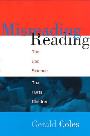 Misreading Reading : The Bad Science That Hurts Children,Used