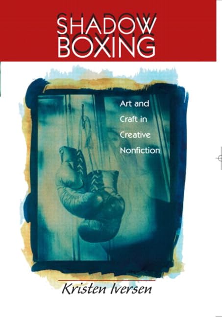 Shadow Boxing: Art and Craft Creative Nonfiction,New