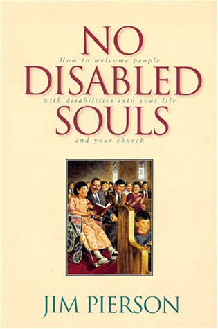 No Disabled Souls: How To Welcome A Person With A Disability Into Your Life And Your Church,New