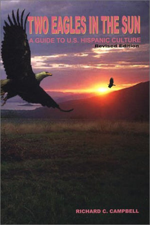 Two Eagles in the Sun: A Guide to U.S. Hispanic Culture,Used