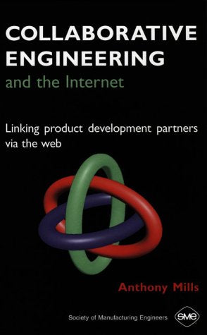 Collaborative Engineering And The Internet: Linking Product Development Partners Via The Web,New