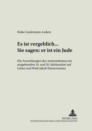 Es Ist Vergeblich... . Sie Sagen: Er Ist Ein Jude: Die Auswirkungen Des Antisemitismus Im Ausgehenden 19. Und Beginnenden 20. Ja,Used