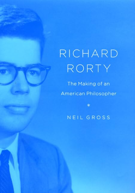 Richard Rorty: The Making of an American Philosopher,New