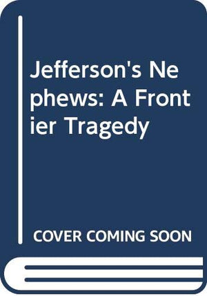 Jefferson's Nephews: A Frontier Tragedy,Used