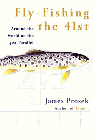Flyfishing The 41St: Around The World On The 41St Parallel