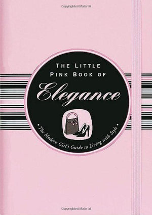 The Little Pink Book of Elegance: The Modern Girl's Guide to Living With Style (Little Pink Books),Used