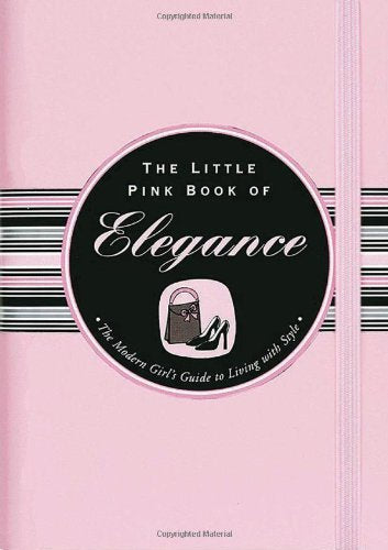 The Little Pink Book of Elegance: The Modern Girl's Guide to Living With Style (Little Pink Books),Used