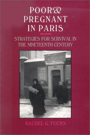 Poor and Pregnant in Paris: Strategies for Survival in the Nineteenth Century,Used