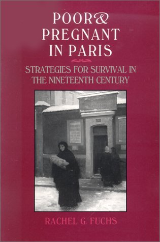 Poor and Pregnant in Paris: Strategies for Survival in the Nineteenth Century,Used