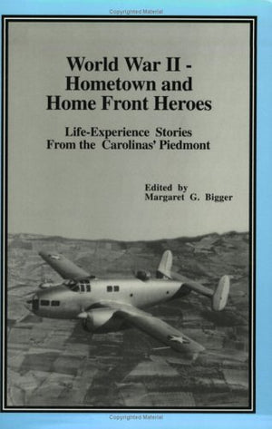 World War IIHometown and Home Front Heroes: LifeExperience Stories from the Carolinas' Piedmont,Used