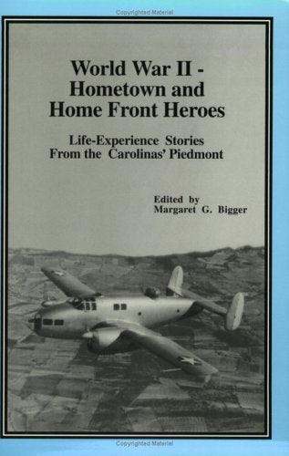 World War IIHometown and Home Front Heroes: LifeExperience Stories from the Carolinas' Piedmont,Used