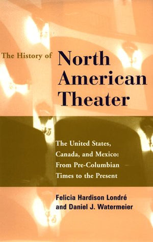The History Of North American Theater: From Precolumbian Times To The Present