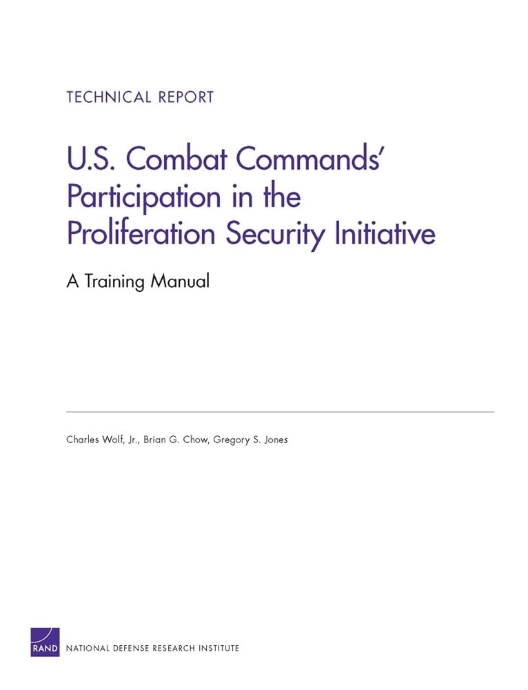 U.S. Combat Commands' Participation In The Proliferation Security Initiative: A Training Manual (Technical Report (Rand)),New