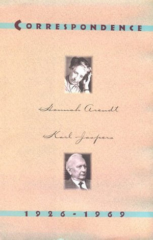 Hannah Arendt Karl Jaspers: Correspondence, 19261969