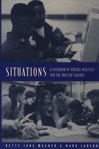 Situations: A Casebook Of Virtual Realities For The English Teacher
