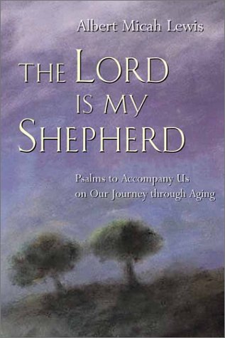 The Lord Is My Shepherd: Psalms to Accompany Us on Our Journey Through Aging,New
