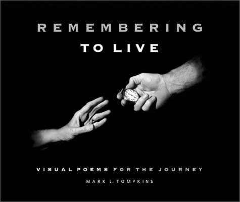 Remembering to Live: Visual Poems for the Journey,Used