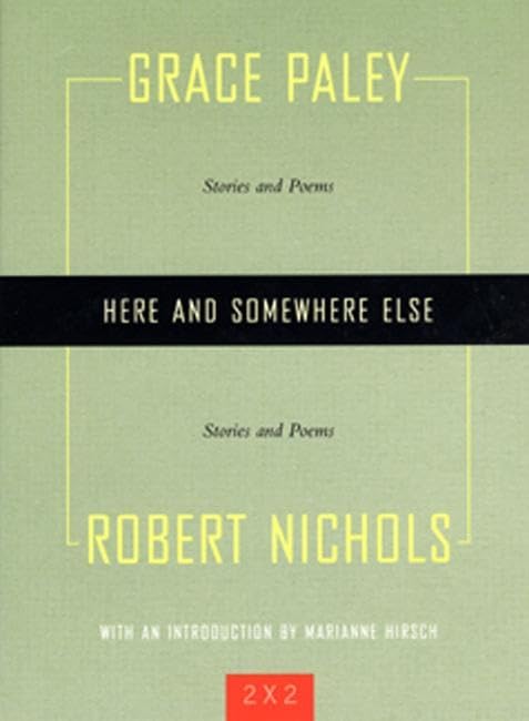 Here and Somewhere Else: Stories and Poems by Grace Paley and Robert Nichols (Two By Two),Used
