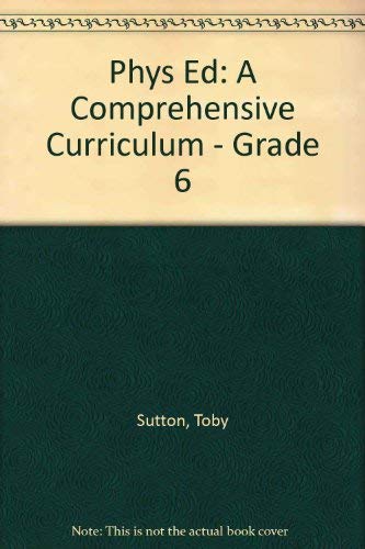 Phys Ed: A Comprehensive Curriculum  Grade 6,Used