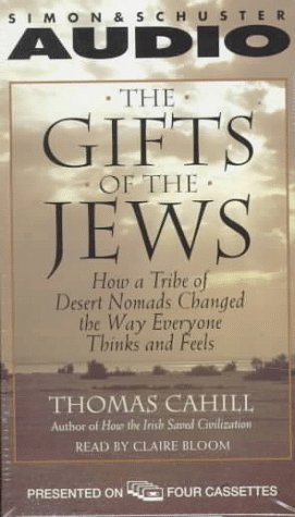 The Gifts of the Jews : How a Tribe of Desert Nomads Changed the Way Everyone Thinks and Feels,Used
