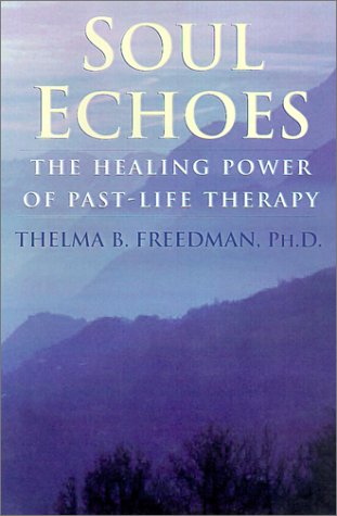 Soul Echoes: The Healing Power of PastLife Therapy,New