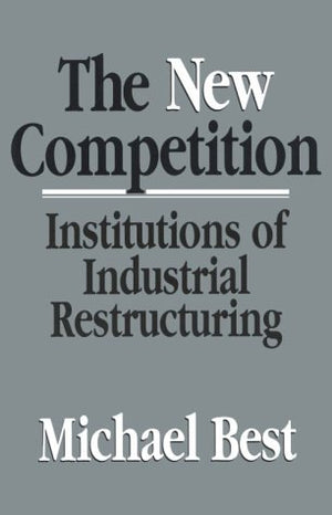 The New Competition: Institutions of Industrial Restructuring,New