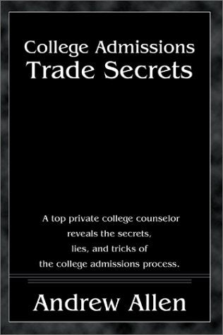 College Admissions Trade Secrets: A Top Private College Counselor Reveals the Secrets, Lies, and Tricks of the College Admission,Used