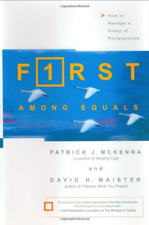 First Among Equals: How To Manage A Group Of Professionals,New