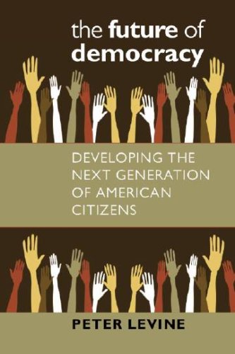 The Future of Democracy: Developing the Next Generation of American Citizens,New