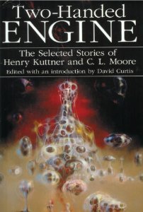 Two Handed Engine The Selected Stories of Henry Kuttner and C.L.Moore,Used
