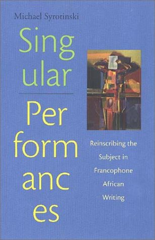 Singular Performances: Reinscribing The Subject In Francophone African Writing,Used