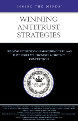 Inside the Minds: Winning Antitrust Strategies  Leading Lawyers from Latham & Watkins, Morgan, Lewis & Bockius, Piper Rudnick &,Used