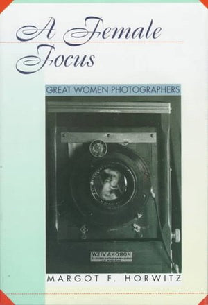 A Female Focus: Great Women Photographers (Women ThenWomen Now),Used