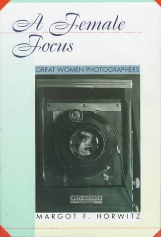 A Female Focus: Great Women Photographers (Women ThenWomen Now),Used