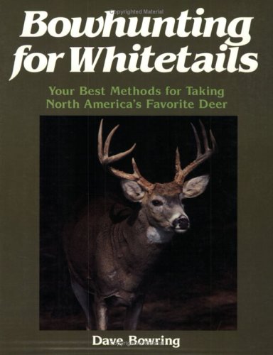 Bowhunting for Whitetails: Your Best Methods for Taking North America's Favorite Deer,Used