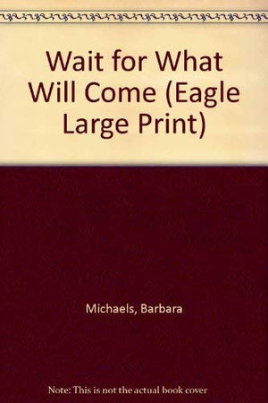 Wait for What Will Come (Eagle Large Print),Used
