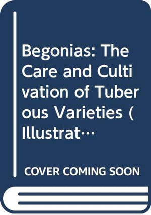 Begonias: The Care And Cultivation Of Tuberous Varieties-used