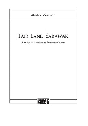 Fair Land Sarawak: Some Recollections of an Expatriate Officer (Studies on Southeast Asia),Used