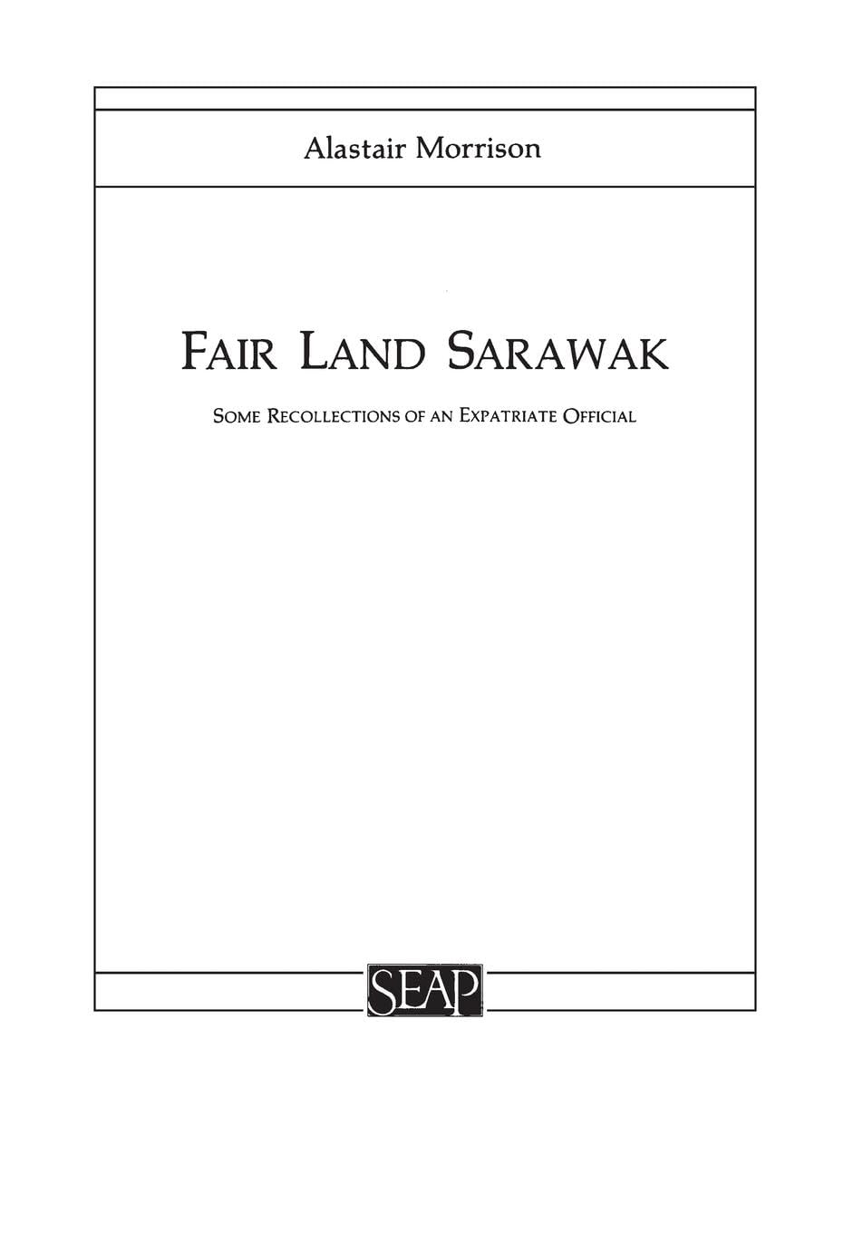 Fair Land Sarawak: Some Recollections of an Expatriate Officer (Studies on Southeast Asia),Used