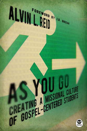 As You Go: Creating A Missional Culture Of Gospelcentered Students