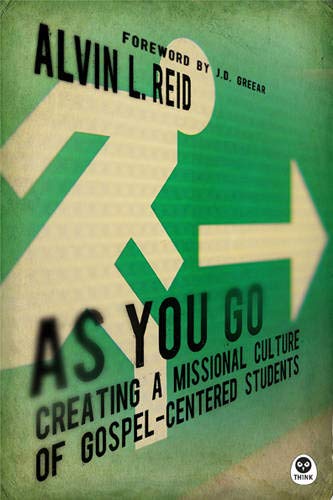 As You Go: Creating A Missional Culture Of Gospelcentered Students