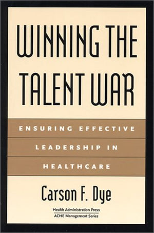 Winning the Talent War: Ensuring Effective Leadership in Healthcare (ACHE Management)-Like New Condition