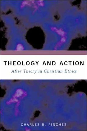 Theology and Action: After Theory in Christian Ethics