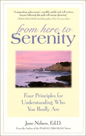 From Here To Serenity: Four Principles For Understanding Who You Really Are,New