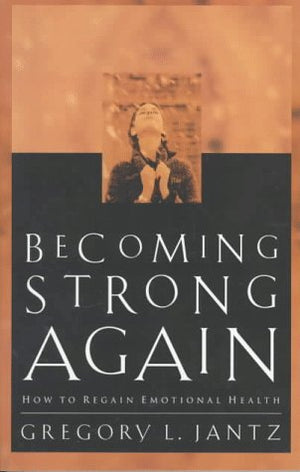 Becoming Strong Again: How to Regain Emotional Health,Used