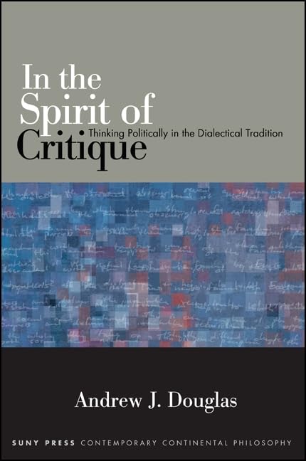 In the Spirit of Critique: Thinking Politically in the Dialectical Tradition (Suny Series in Contemporary Continental Philosophy,Used
